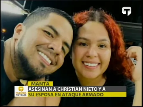 Asesinan a Christian Nieto y a su esposa en ataque armado