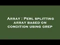 Array Perl splitting array based on condition using grep