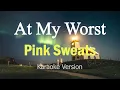 Download Lagu At My Worst - Pink Sweat$ (Karaoke Version)