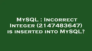MySQL Incorrect Integer 2147483647 is inserted into MySQL