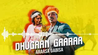 Ararsa Gabbisaa Dhugaan Gaaraa New Oromoo Music 2022 