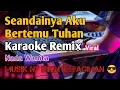 Download Lagu SEANDAINYA AKU BERTEMU TUHAN - NADA WANITA | KAROKE REMIX