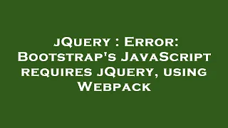 jQuery Error Bootstrap s JavaScript requires jQuery using Webpack