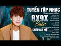 Lagu Nhạc Trẻ 8x 9x Tâm Trạng – Châu Gia Kiệt Nghe Là Muốn Replay