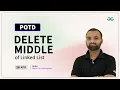 POTD - 2024 Delete Middle of Linked List Problem of the Day GeeksforGeeks Practice