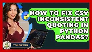 How To Fix CSV Inconsistent Quoting In Python Pandas - Python Code School