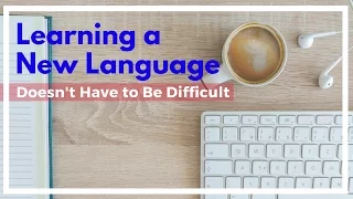 Learning a New Language Doesn't Have to Be Difficult