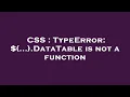 CSS TypeError DataTable is not a function