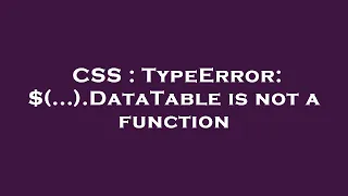 CSS TypeError DataTable is not a function