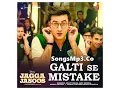 Galti Se Mistake| Jagga Jasoos | Full Audio Song