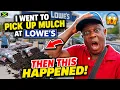 I Went to Pick up Mulch At Lowe s Then This happened