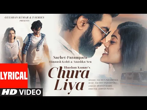 Download MP3 Chura Liya - Lyrical | Sachet-Parampara | Himansh K, Anushka S |  Irshad K, Ashish P | Bhushan K