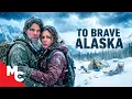 Lost in the Alaskan Wilderness To Brave Alaska Survival Thriller Movie
