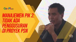 Manajemen PIK 2 Tegaskan Tidak Ada Penggusuran dalam Proyek PSN