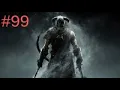 The Elder Scrolls V Skyrim - Part 99