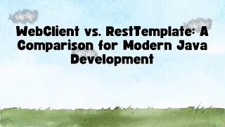 WebClient vs RestTemplate A Comparison for Modern Java Development