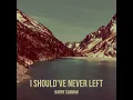 I Should've Never Left