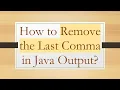 How to Remove the Last Comma in Java Output
