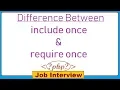 14 What is Difference Between include once and require once in PHP