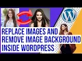 Replace Images Remove Image Backgrounds Easily Inside Wordpress FREE Method