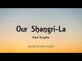 Mark Knopfler - Our Shangri-La (Lyrics) - Shangri-La (2004)