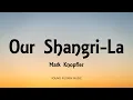 Download Lagu Mark Knopfler - Our Shangri-La (Lyrics) - Shangri-La (2004)