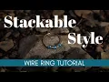 Stackable Wire Ring Tutorial