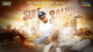 Suit Salwar (Full Video) | BEE2 | PTC Music | PTC Punjabi | Latest Punjabi Song 2018