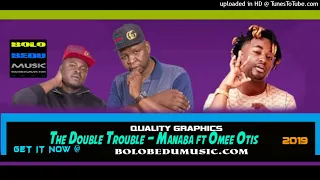 the double trouble manaba ft omee otis