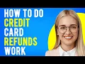 How Do Credit Card Refunds Work Credit Card Refund
