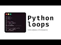 Loops in Python programming while loop for loop step by step for absolute beginners