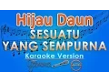 Download Lagu Hijau Daun - Sesuatu Yang Sempurna (Karaoke) | GMusic