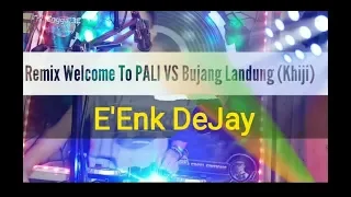 welcome to pali vs bujang landung khiji dj remix 2020 eenk dejay