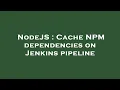 NodeJS Cache NPM dependencies on Jenkins pipeline