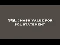 SQL hash value for sql statement