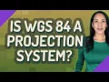 Is WGS 84 a projection system