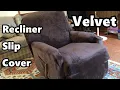 Fitting a H Versailtex Velvet Recliner Slip Cover Machine washable