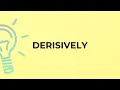 What is the meaning of the word DERISIVELY