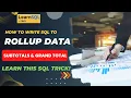 SQL Trick How to Rollup data to Calculate Sub Total and Grand Total in the same query
