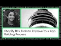 Shopify Dev Tools to Improve Your App Building Process
