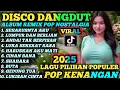 DISCO DANGDUT REMIX FULL BASS 2025‼️LAGU VIRAL - SEHARUSNYA AKU - ALBUM REMIX DANGDUT POP NOSTALGIA