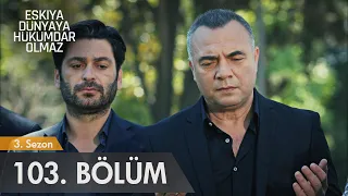 Eşkıya Dünyaya Hükümdar Olmaz 103 Bölüm 