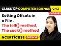 Setting Offsets in a File The tell method The seek method Class 12 Compute Science Chapter 2