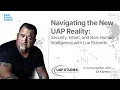 Navigating the New UAP Reality Security Intent and Non-Human Intelligence with Lue Elizondo