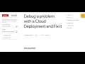Debug a problem with a Cloud Deployment and Fix it