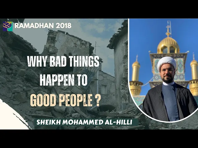 ⁣Why BAD Things Happen to GOOD People ? | Ramadhan 2018 |  Sheikh Mohammed Al-Hilli