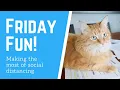 Friday Fun Making the most of social distancing