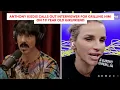 Anthony Kiedis Calls Out Interviewer For Grilling Him On 19 Year Old Girlfriend