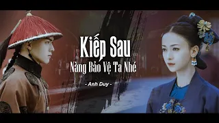 Download Kiếp Sau, Nàng Bảo Vệ Ta Nhé | Anh Duy | Mối tình của Phó Hằng và Ngụy An Lạc | Diên Hi Công Lược MP3