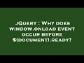 jQuery Why does window onload event occur before document ready